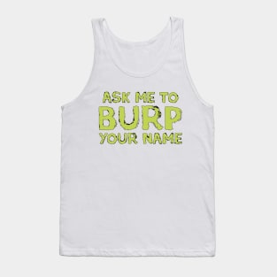 Ask me to burp your name Tank Top